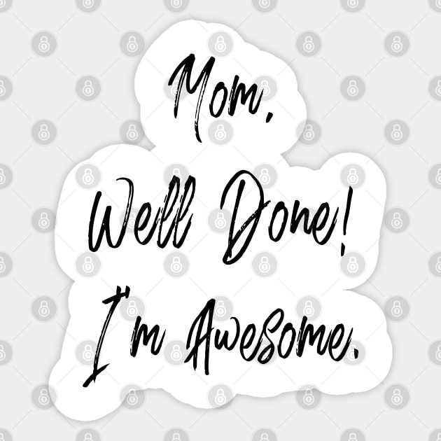 Mom, well done, I'm awesome Sticker by PLMSMZ